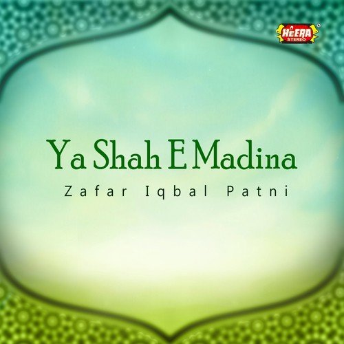 Ya Shah e Madina - Zafar Iqbal Patni