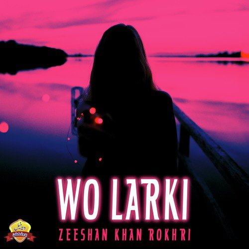 Wo Larki - Zeeshan Khan Rokhri