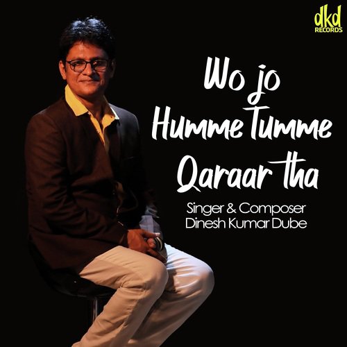 Wo Jo Humme Tumme Qaraar Tha - Dinesh Kumar Dube