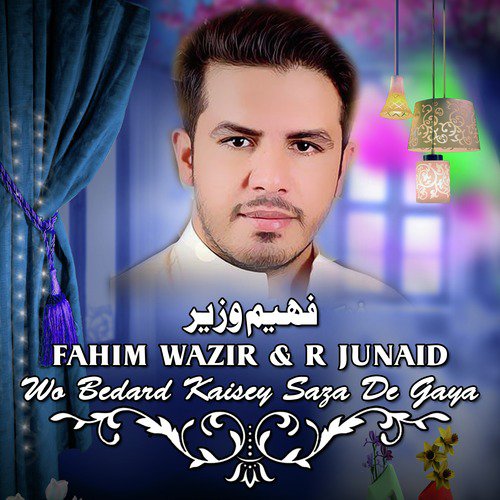 Wo Bedard Kaisey Saza De Gaya - Fahim Wazir, R. Junaid