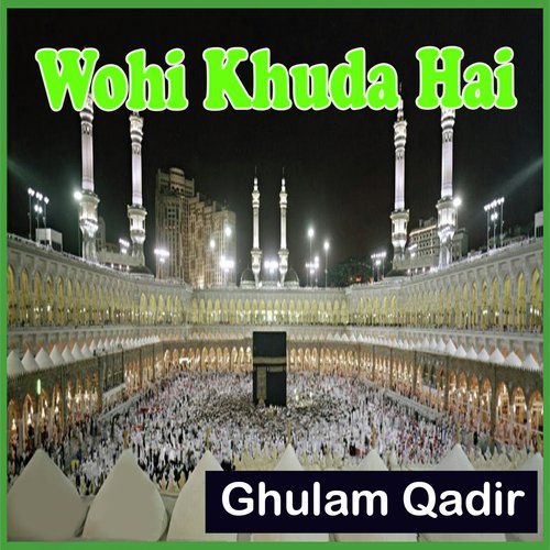 Wohi Khuda Hai Hamd - Ghulam Qadir