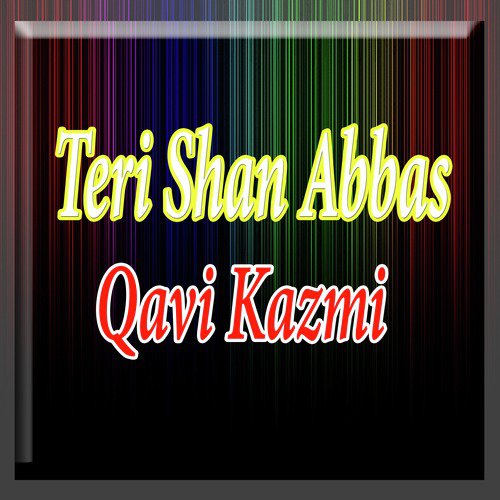Teri Shan Abbas - Qavi Kazmi