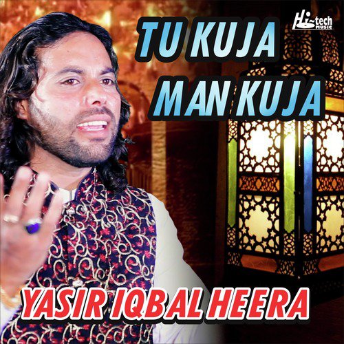 Tu Kuja Man Kuja - Yasir Iqbal Heera