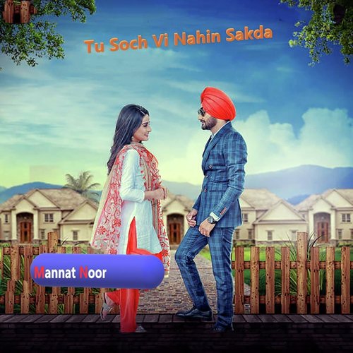 Tu Soch Vi Nahin Sakda - Mannat Noor