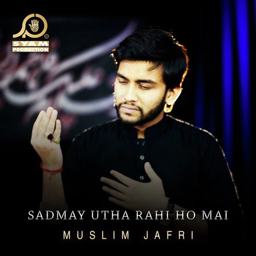 Sadmay Utha Rahi Ho Mai - Muslim Jafri