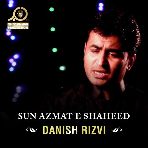 Sun Azmat E Shaheed - Danish Rizvi