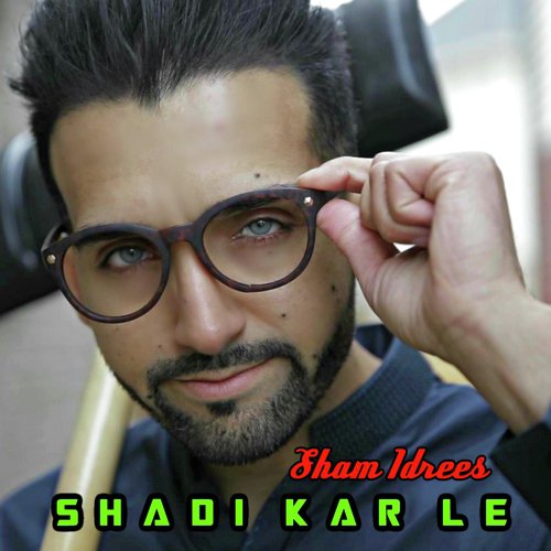 Shadi Kar Le - Sham Idrees