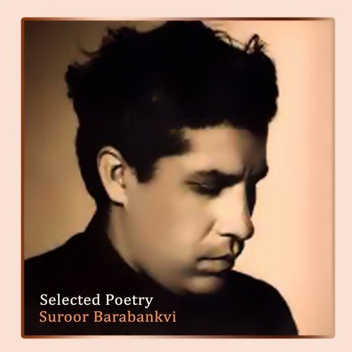 Selected Poetry, Pt. 6 - Suroor Barabankvi