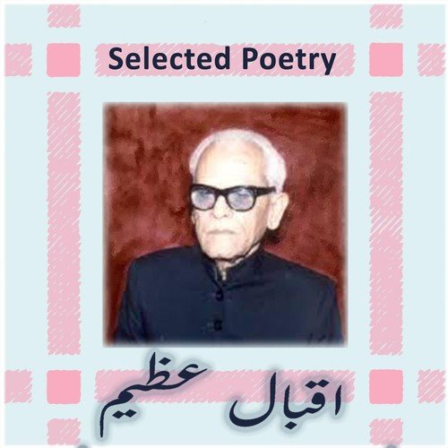 Selected Poetry, Pt. 3 - Iqbal Azeem