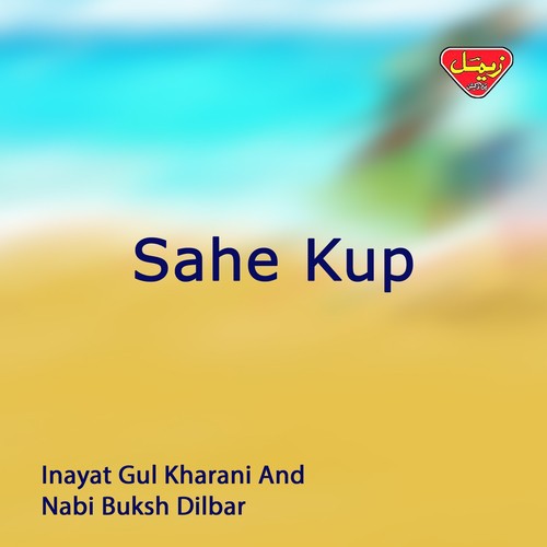 Sahe Kup - Inayat Gul Kharani, Nabi Buksh Dilbar