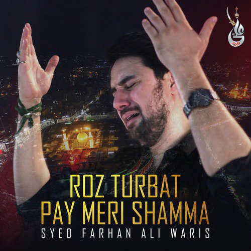 Roz Turbat Pay Meri Shamma - Syed Farhan Ali Waris