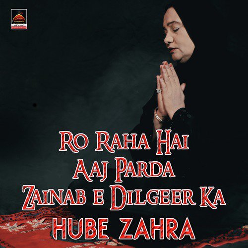 Ro Raha Hai Aaj Parda Zainab e Dilgeer Ka - Hube Zahra