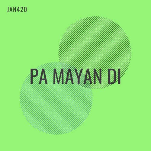 Pa Mayan Di - Jan420