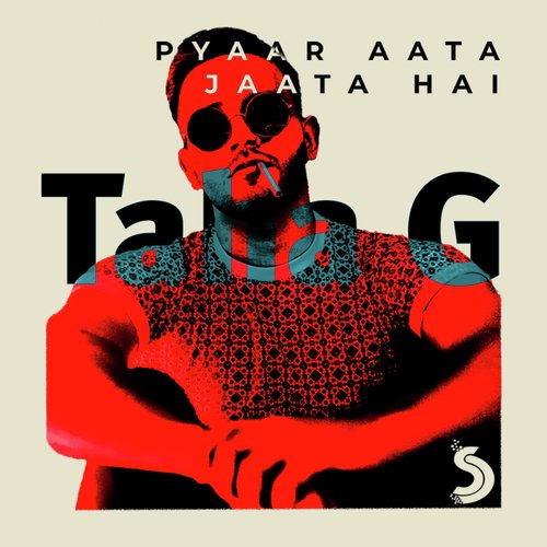 Pyaar Aata Jaata Hai - Taha G