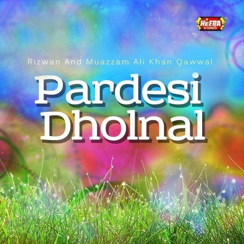 Pardesi Dholnal - Rizwan, Muazzam Ali Khan Qawwal