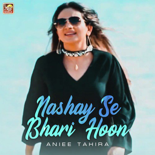Nashay Se Bhari Hoon - Aniee Tahira