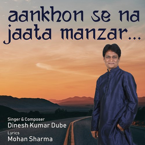 Aankhon Se Na Jaata Manzar - Dinesh Kumar Dube