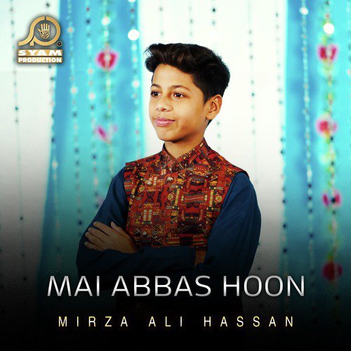 Mai Abbas Hoon - Mirza Ali Hassan
