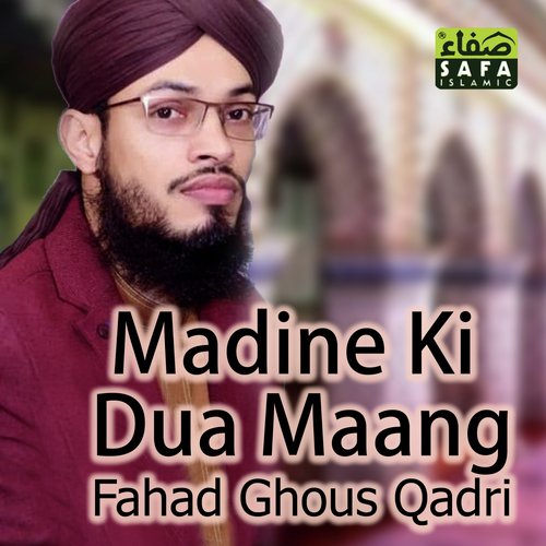 Madine Ki Dua Maang - Fahad Ghous Qadri