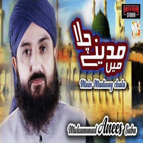Main Madinay Chala - Muhammad Anees Saba
