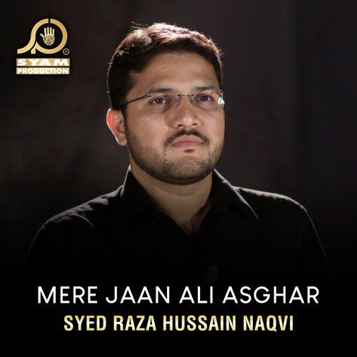 Mere Jaan Ali Asghar - Syed Raza Hussain Naqvi