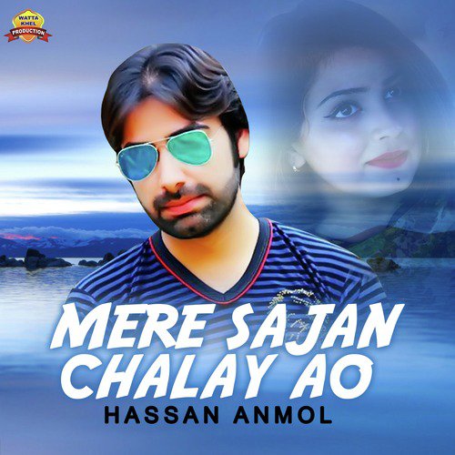 Mere Sajan Chalay Ao - Hassan Anmol