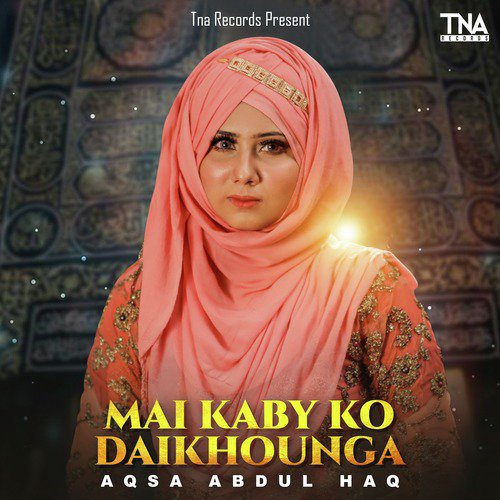 Mai Kaby Ko Daikhounga - Aqsa Abdul Haq