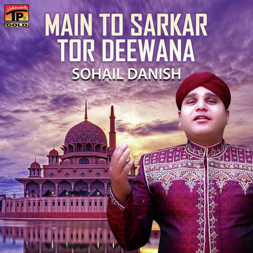 Main To Sarkar Tor Deewana - Sohail Danish