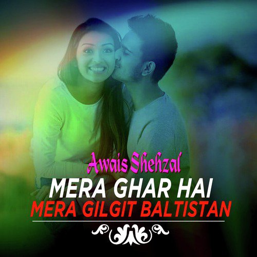 Mera Ghar Hai Mera Gilgit Baltistan - Awais Shehzal