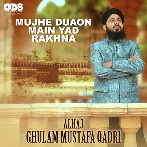 Mujhe Duaon Main Yad Rakhna - Alhaj Ghulam Mustafa Qadri