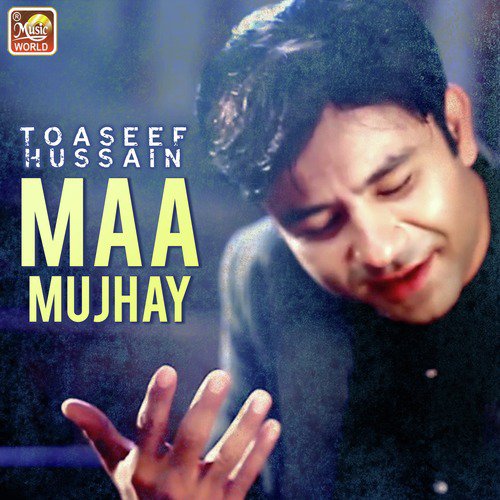 Maa Mujhay - Toaseef Hussain