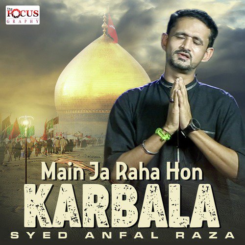Main Ja Raha Hon Karbala - Syed Anfal Raza