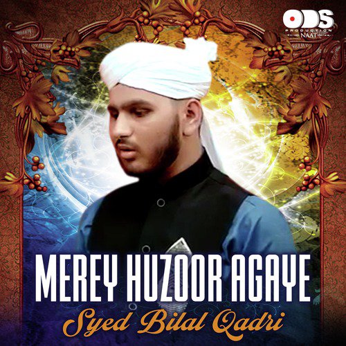 Merey Huzoor Agaye - Syed Bilal Qadri