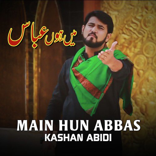 Main Hun Abbas - Kashan Abidi