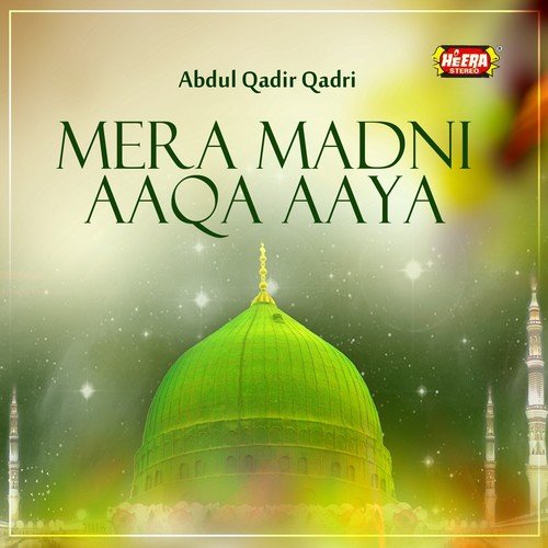 Mera Madni Aaqa Aaya - Abdul Qadir Qadri