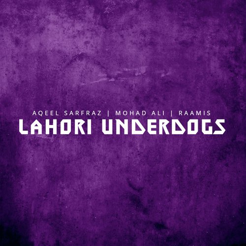 Lahori Underdogs - Mohad Ali, Aqeel Sarfraz, Raamis
