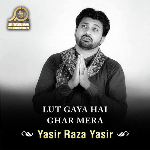 Lut Gaya Hai Ghar Mera - Yasir Raza Yasir