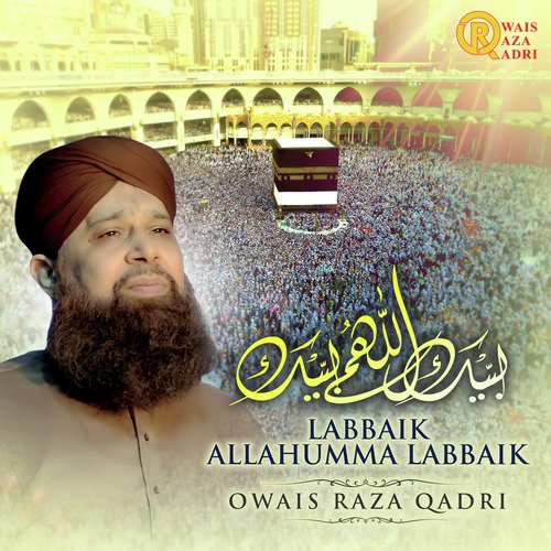 Labbaik Allahumma Labbaik - Alhajj Muhammad Owais Raza Qadri