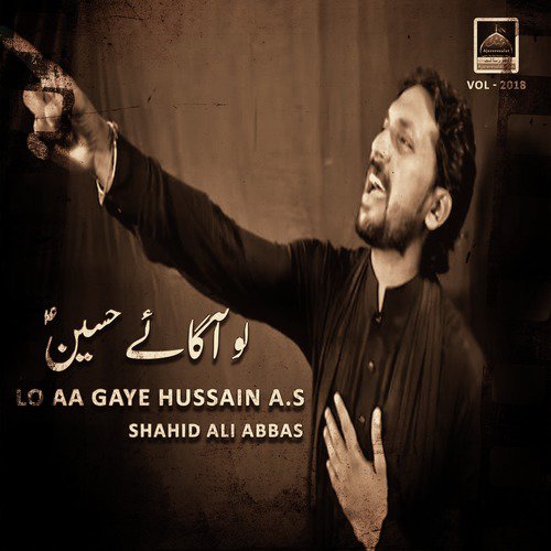 Lo Aagaye Hussain A.s (Vol 2018) - Shahid Ali Abbas