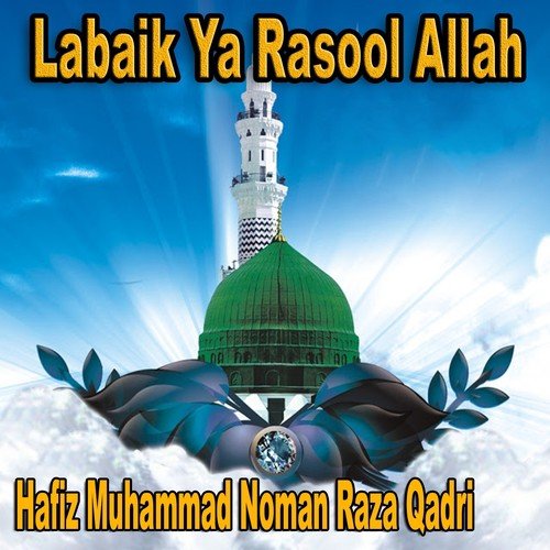 Labaik Ya Rasool Allah - Hafiz Muhammad Noman Raza Qadri