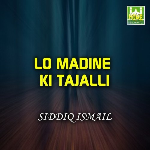 Lo Madine Ki Tajalli - Siddiq Ismail
