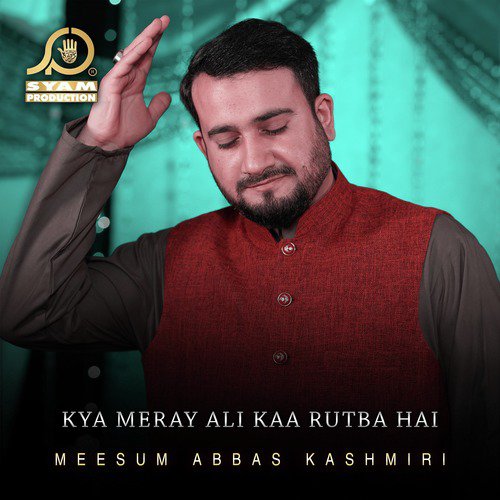 Kya Meray Ali Kaa Rutba Hai - Meesum Abbas Kashmiri