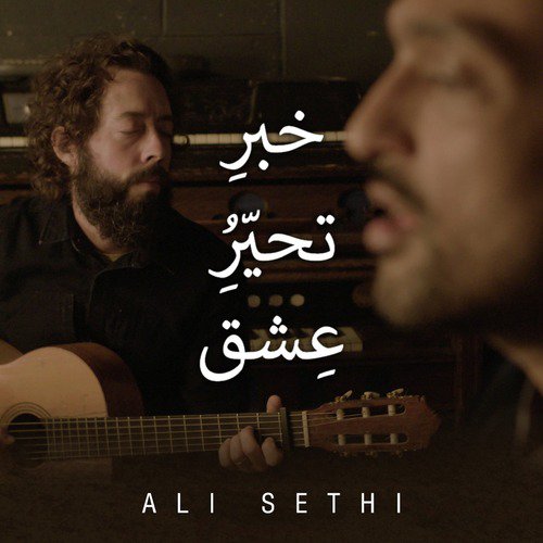 Khabar E Tahayyur E Ishq - Ali Sethi