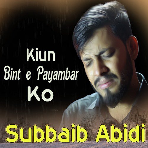 Kiun Bint E Payambar Ko - Subbaib Abidi