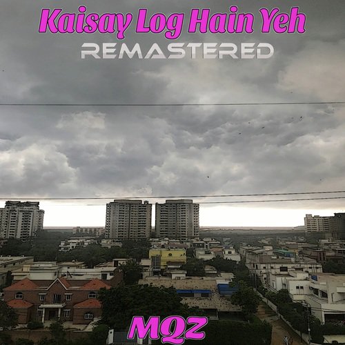 Kaisay Log Hain Yeh - MQZ