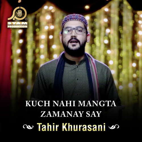 Kuch Nahi Mangta Zamanay Say - Tahir Khurasani
