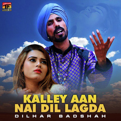 Kalley Aan Nai Dil Lagda - Dilhar Badshah