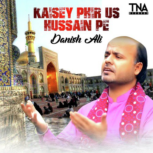 Kaisey Phir Us Hussain Pe - Danish Ali