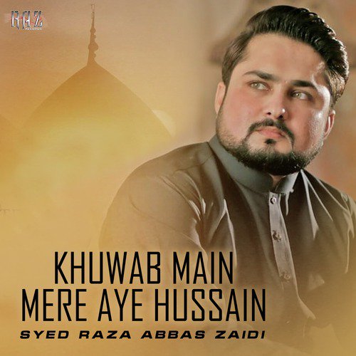 Khuwab Main Mere Aye Hussain - Syed Raza Abbas Zaidi