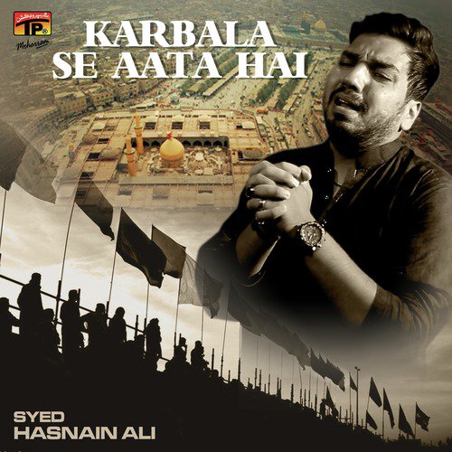 Karbala Se Aata Hai - Syed Hasnain Ali